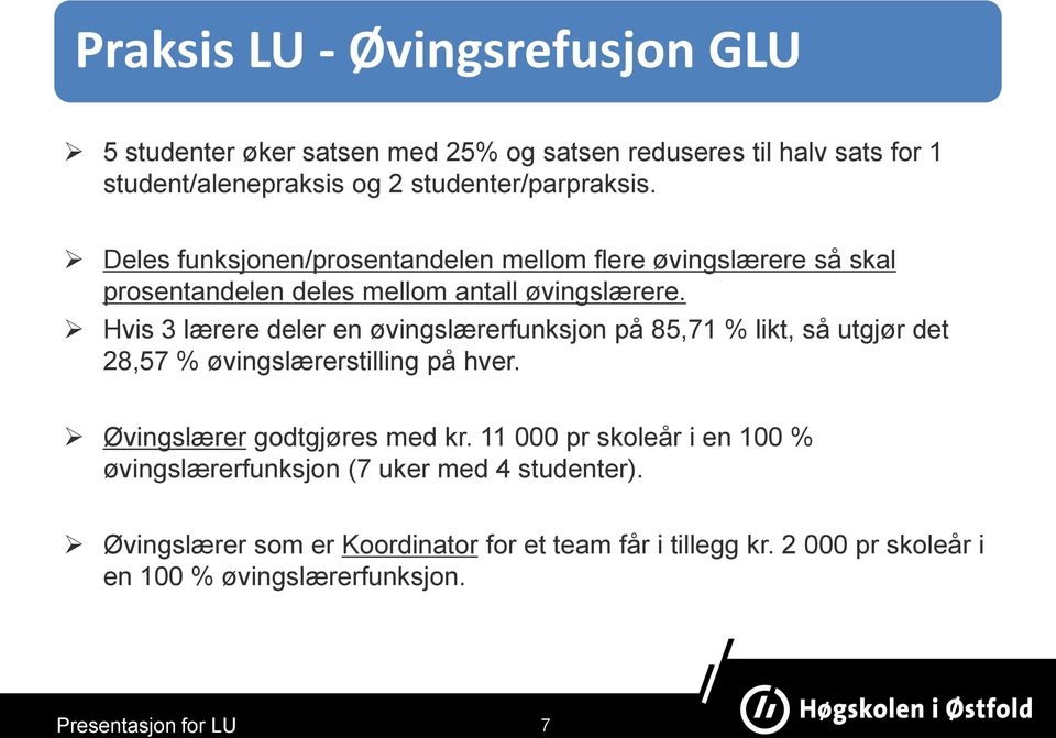 Hvis 3 lærere deler en øvingslærerfunksjon på 85,71 % likt, så utgjør det 28,57 % øvingslærerstilling på hver. Øvingslærer godtgjøres med kr.