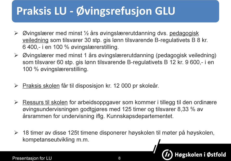 9 600,- i en 100 % øvingslærerstilling. Praksis skolen får til disposisjon kr. 12 000 pr skoleår.