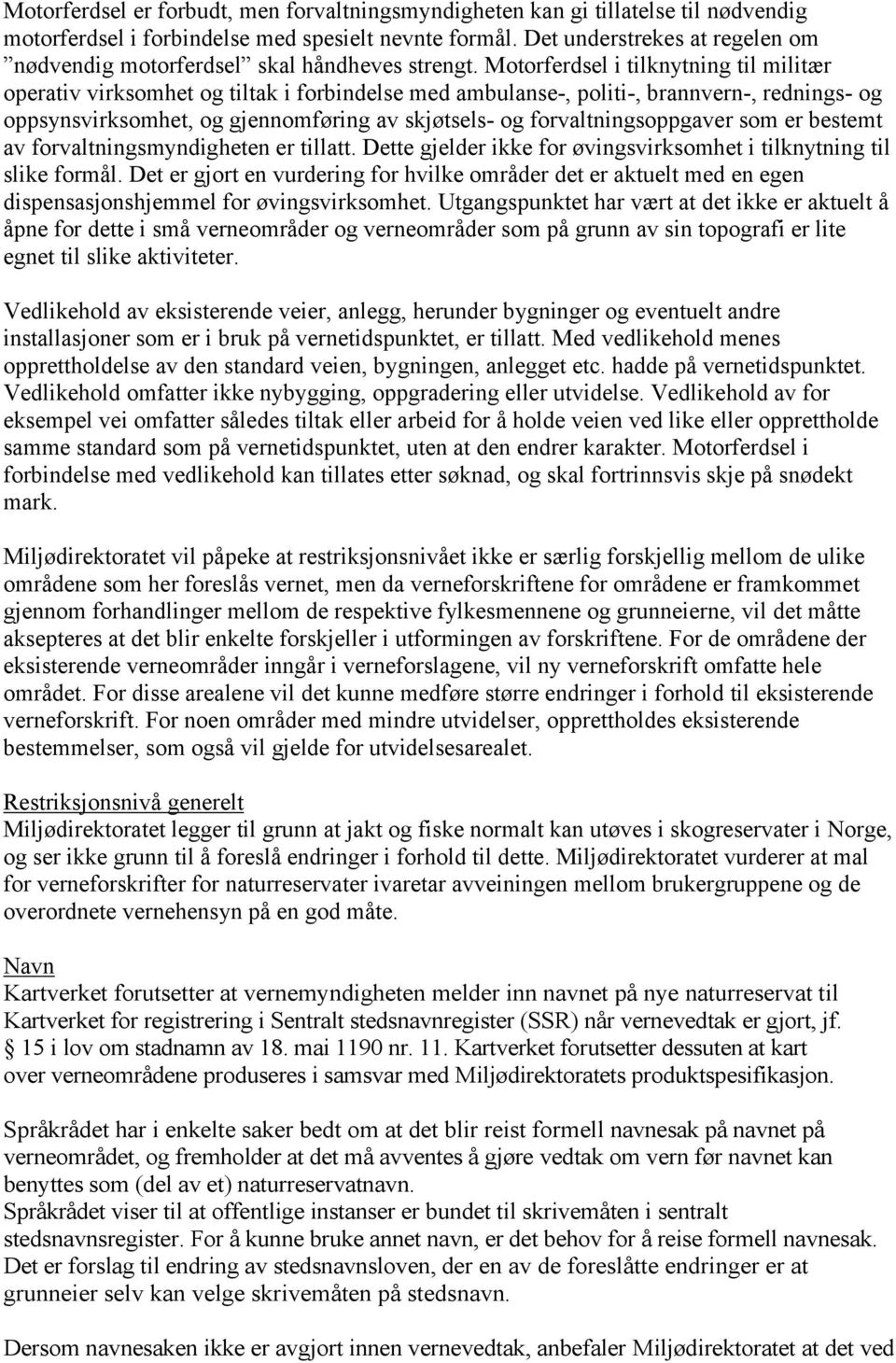 Motorferdsel i tilknytning til militær operativ virksomhet og tiltak i forbindelse med ambulanse-, politi-, brannvern-, rednings- og oppsynsvirksomhet, og gjennomføring av skjøtsels- og