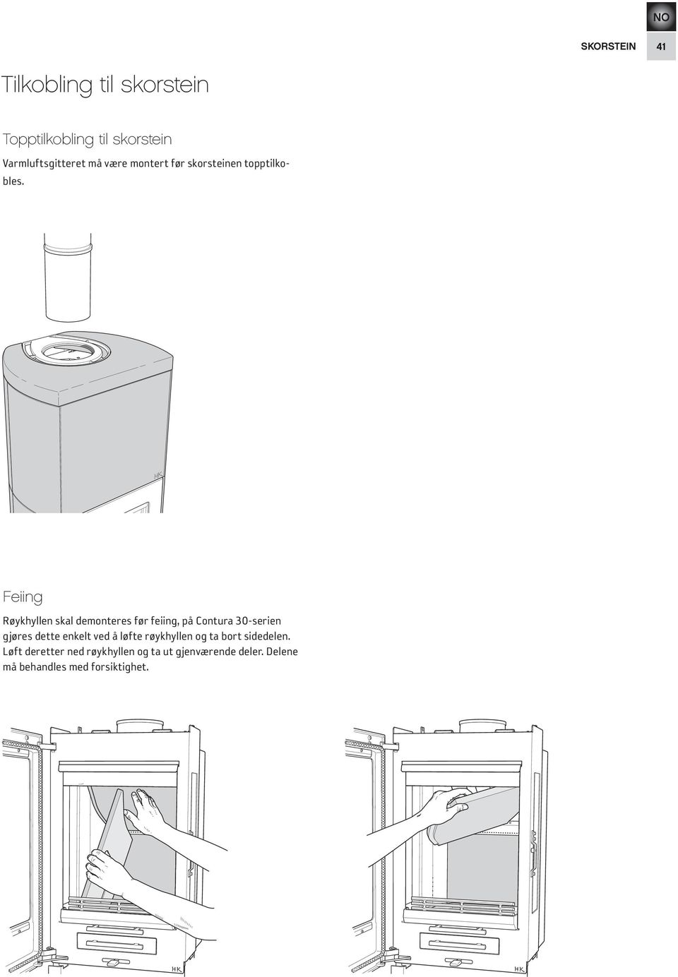 Feiing Røykhyllen skal demonteres før feiing, på Contura 30-serien gjøres dette enkelt