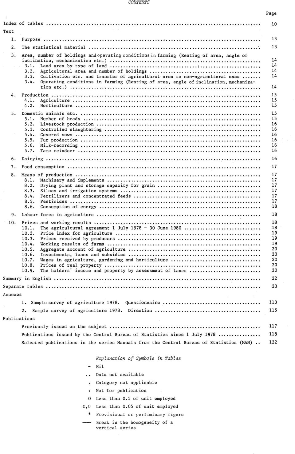 ) 14 4. Production 15 4.1. Agriculture 15 4.2. Horticulture 15 5. Domestic animals etc. 15 5.1. Number of heads 15 5.2. Livestock production 16 5.3. Controlled slaughtering 16 5.4. Covered sows 16 5.