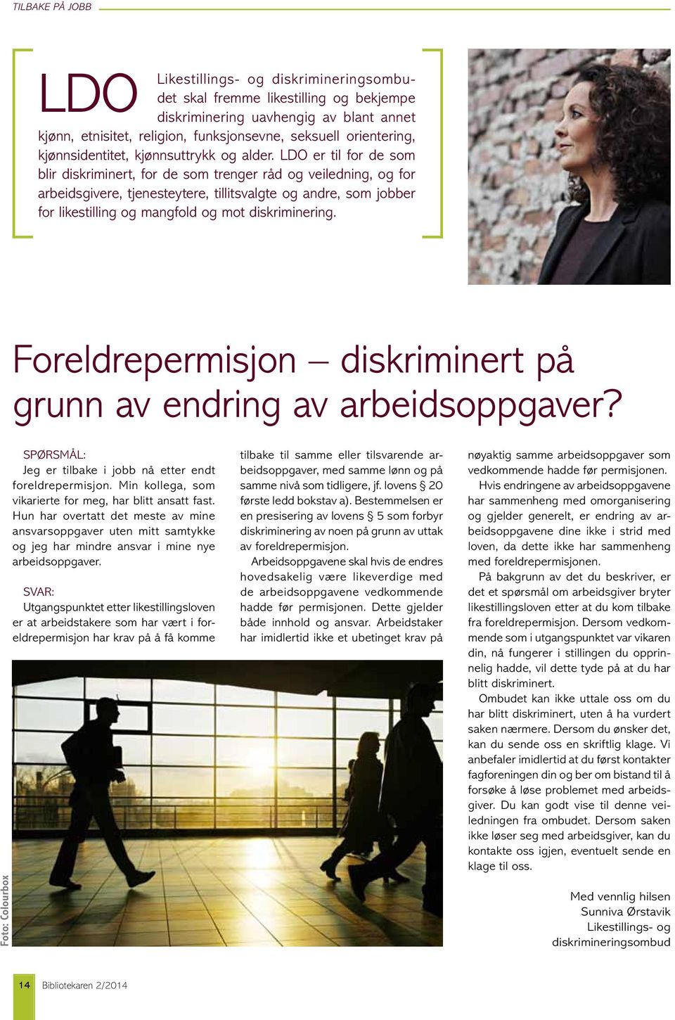 LDO er til for de som blir diskriminert, for de som trenger råd og veiledning, og for arbeidsgivere, tjenesteytere, tillitsvalgte og andre, som jobber for likestilling og mangfold og mot