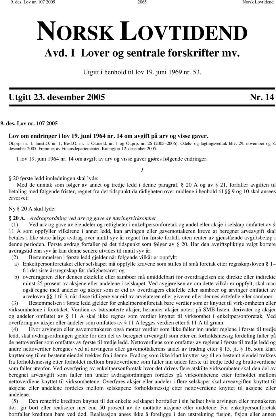 desember 2005. Fremmet av Finansdepartementet. Kunngjort 12. desember 2005. I lov 19. juni 1964 nr.