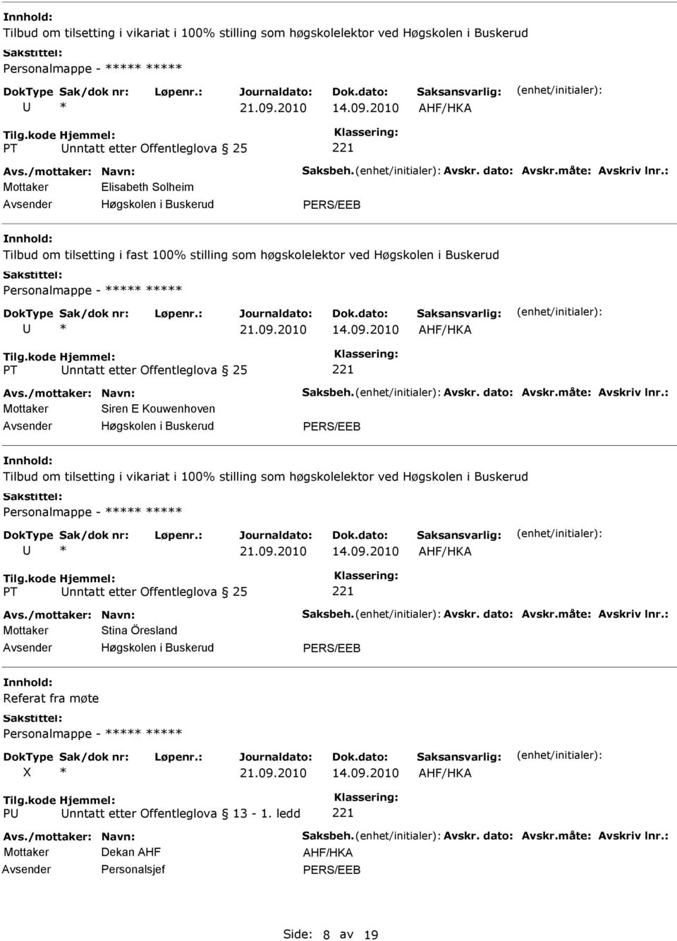 09.2010 nntatt etter Offentleglova 25 Mottaker Siren E Kouwenhoven 2010 nntatt etter Offentleglova 25 Mottaker Stina Öresland Referat fra møte