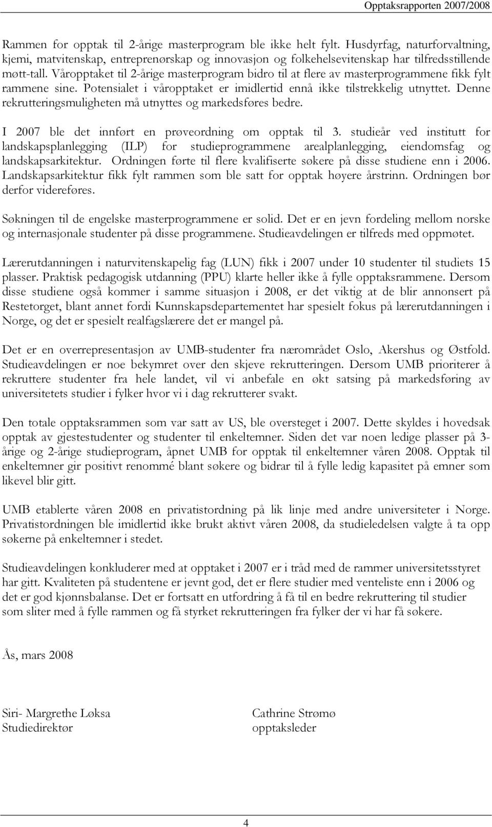 Denne rekrutteringsmuligheten må utnyttes og markedsføres bedre. I 2007 ble det innført en prøveordning om opptak til 3.