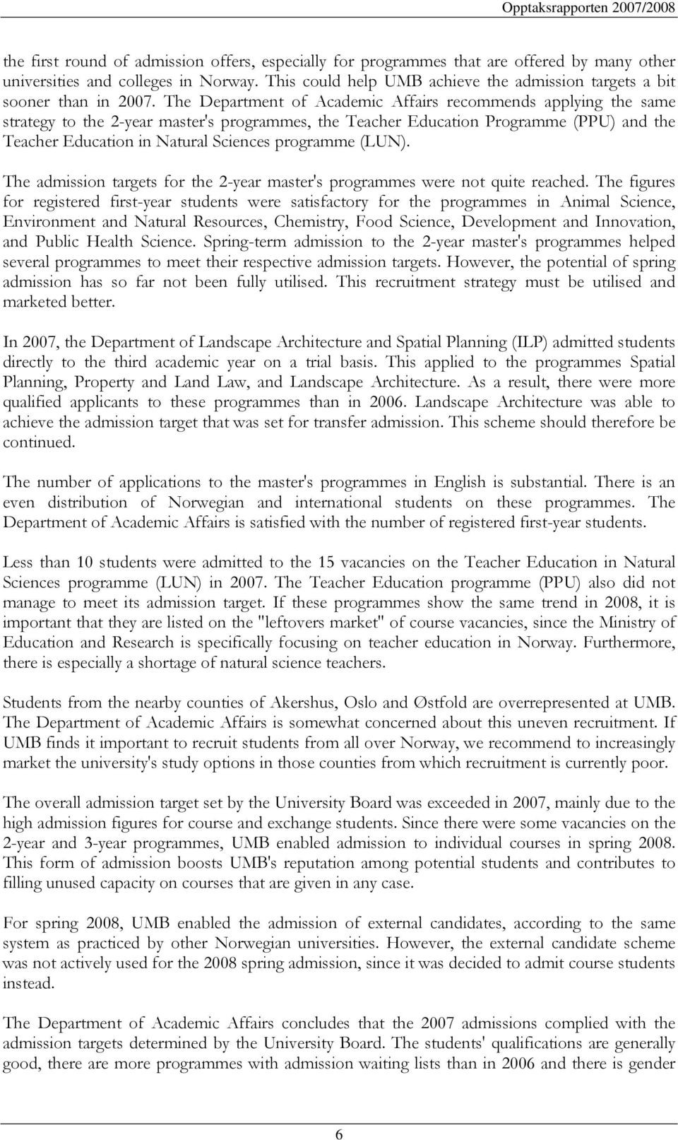 The Department of Academic Affairs recommends applying the same strategy to the 2-year master's programmes, the Teacher Education Programme (PPU) and the Teacher Education in Natural Sciences