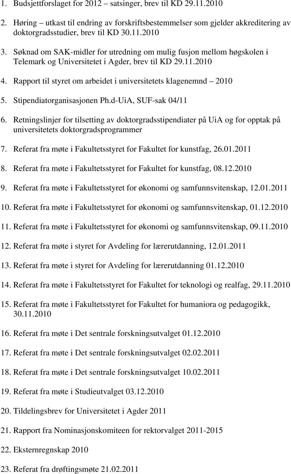 Stipendiatorganisasjonen Ph.d-UiA, SUF-sak 04/11 6. Retningslinjer for tilsetting av doktorgradsstipendiater på UiA og for opptak på universitetets doktorgradsprogrammer 7.