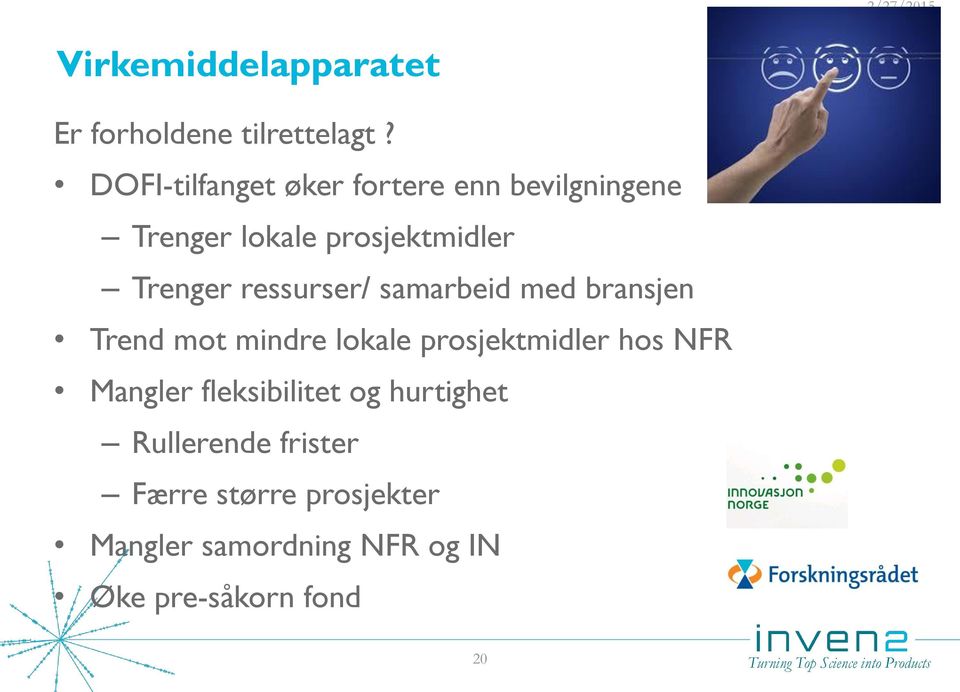 ressurser/ samarbeid med bransjen Trend mot mindre lokale prosjektmidler hos NFR Mangler