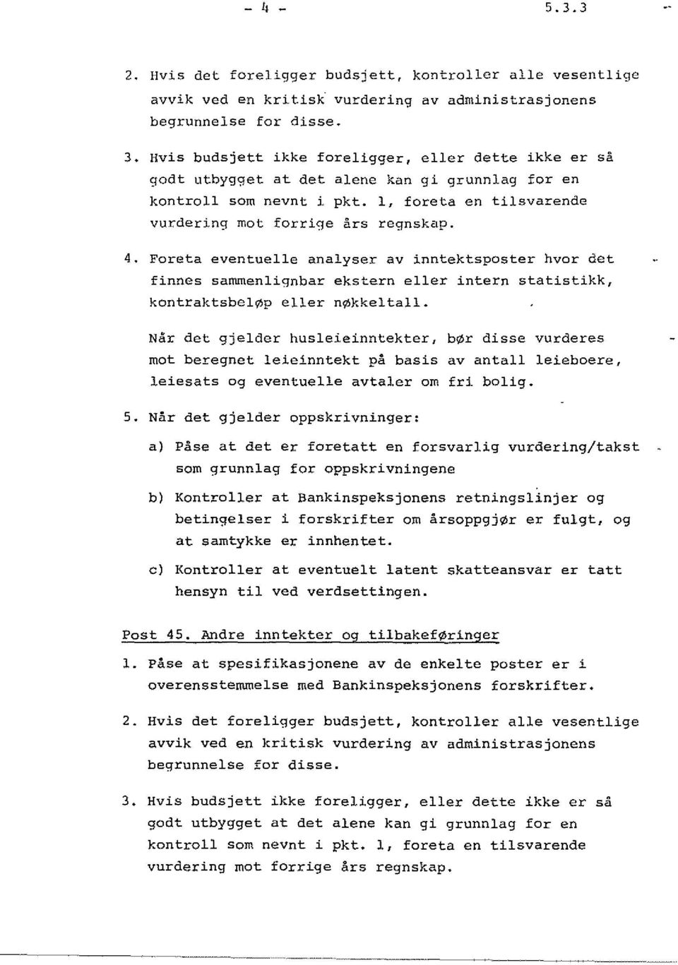 Foreta eventuelle analyser av inntektsposter hvor det finnes sammenlignbar ekstern eller intern statistikk, kontraktsbel p eller n kkeltall.