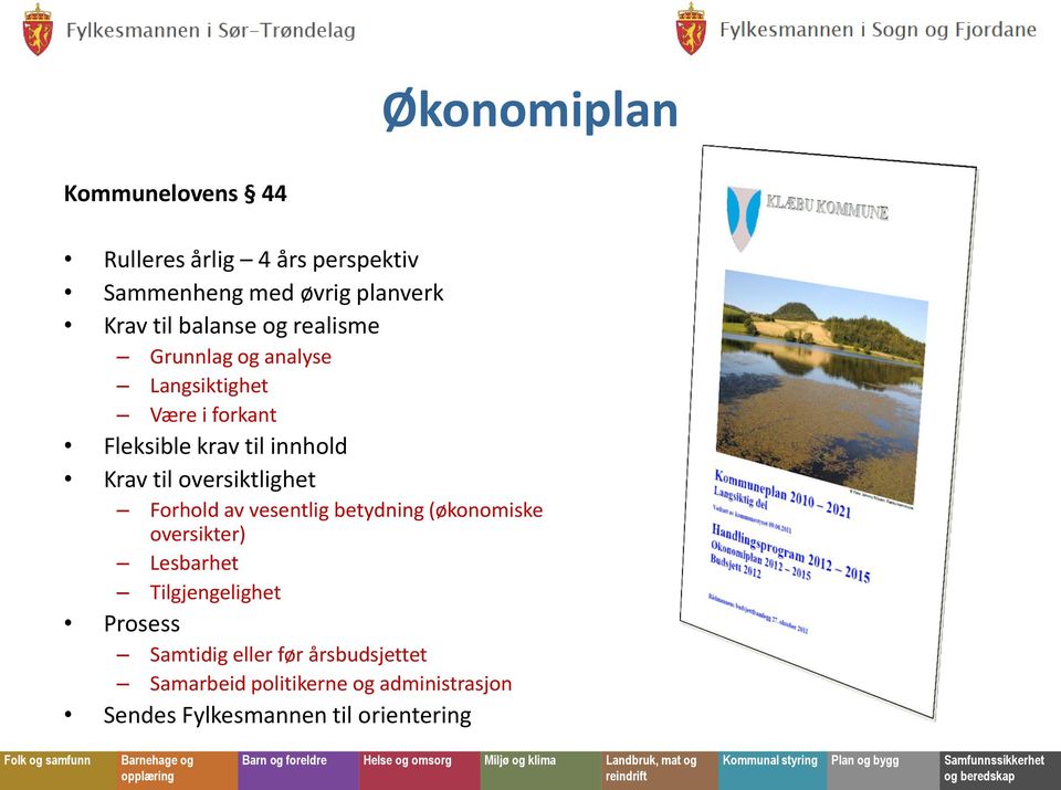 oversiktlighet Forhold av vesentlig betydning (økonomiske oversikter) Lesbarhet Tilgjengelighet Prosess