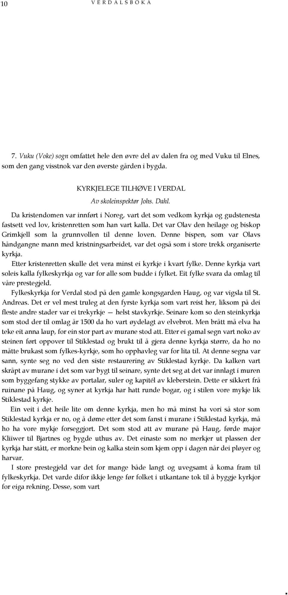 Det var Olav den heilage og biskop Grimkjell som la grunnvollen til denne loven. Denne bispen, som var Olavs håndgangne mann med kristningsarbeidet, var det også som i store trekk organiserte kyrkja.