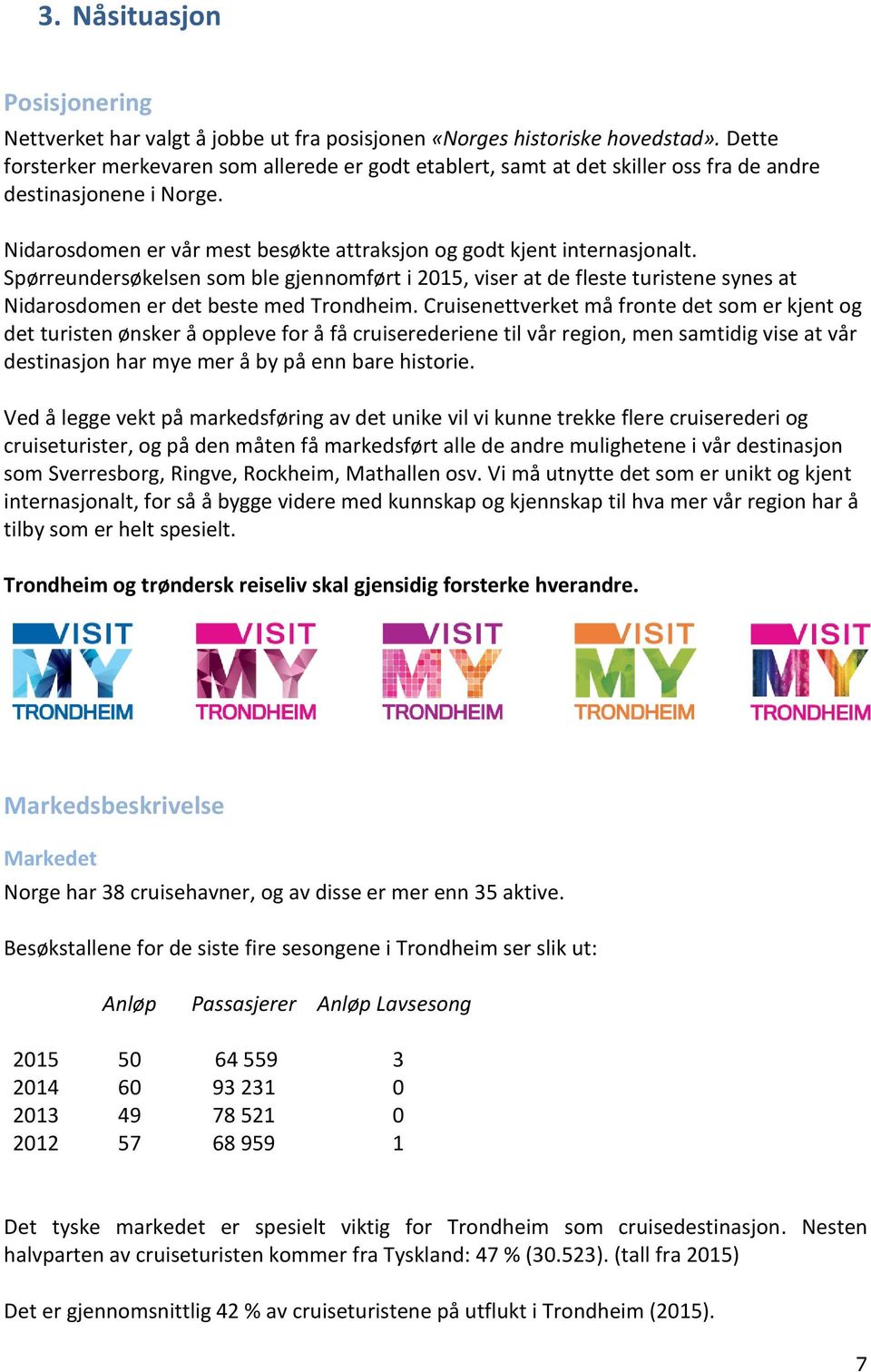 Spørreundersøkelsen som ble gjennomført i 2015, viser at de fleste turistene synes at Nidarosdomen er det beste med Trondheim.