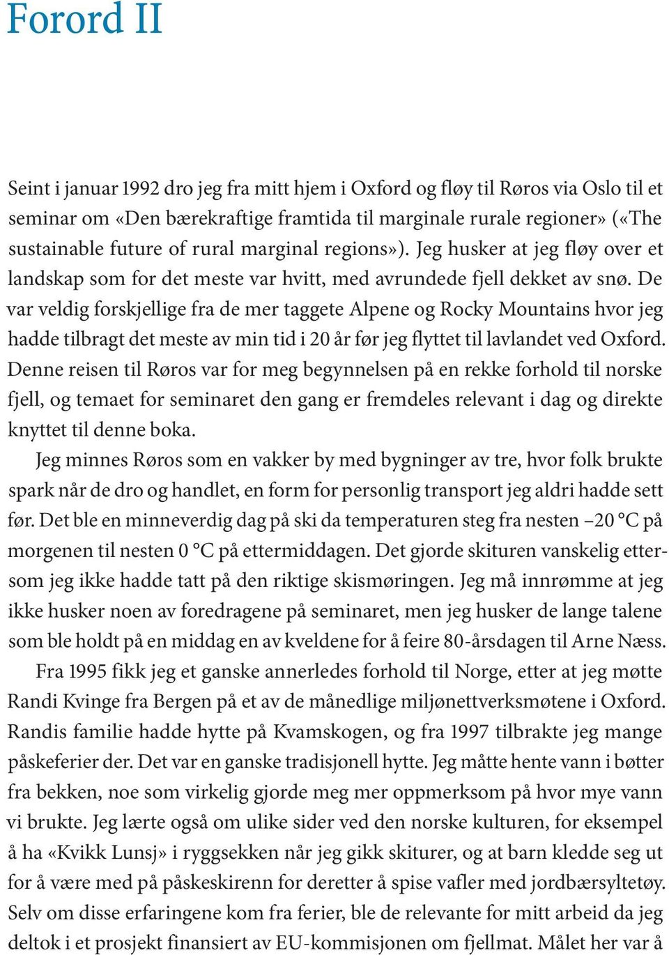 De var veldig forskjellige fra de mer taggete Alpene og Rocky Mountains hvor jeg hadde tilbragt det meste av min tid i 20 år før jeg flyttet til lavlandet ved Oxford.