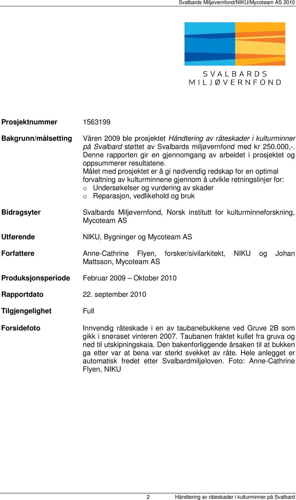 Målet med prosjektet er å gi nødvendig redskap for en optimal forvaltning av kulturminnene gjennom å utvikle retningslinjer for: o Undersøkelser og vurdering av skader o Reparasjon, vedlikehold og