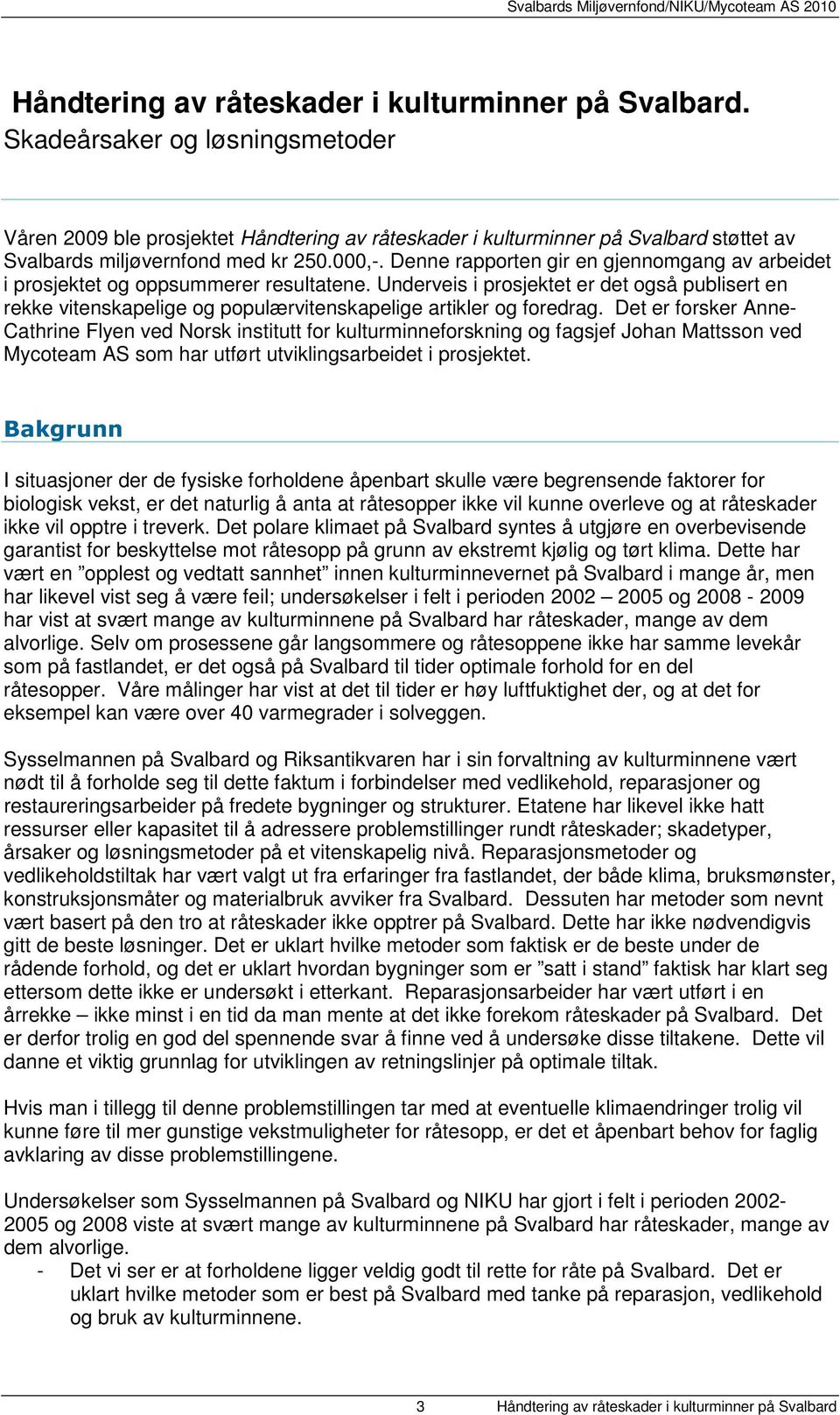 Denne rapporten gir en gjennomgang av arbeidet i prosjektet og oppsummerer resultatene.