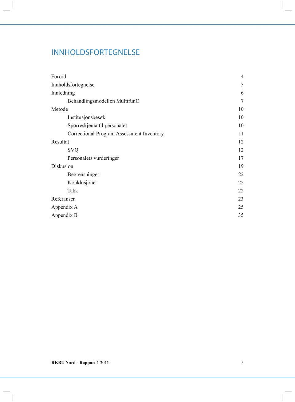 Assessment Inventory 11 Resultat 12 SVQ 12 Personalets vurderinger 17 Diskusjon 19