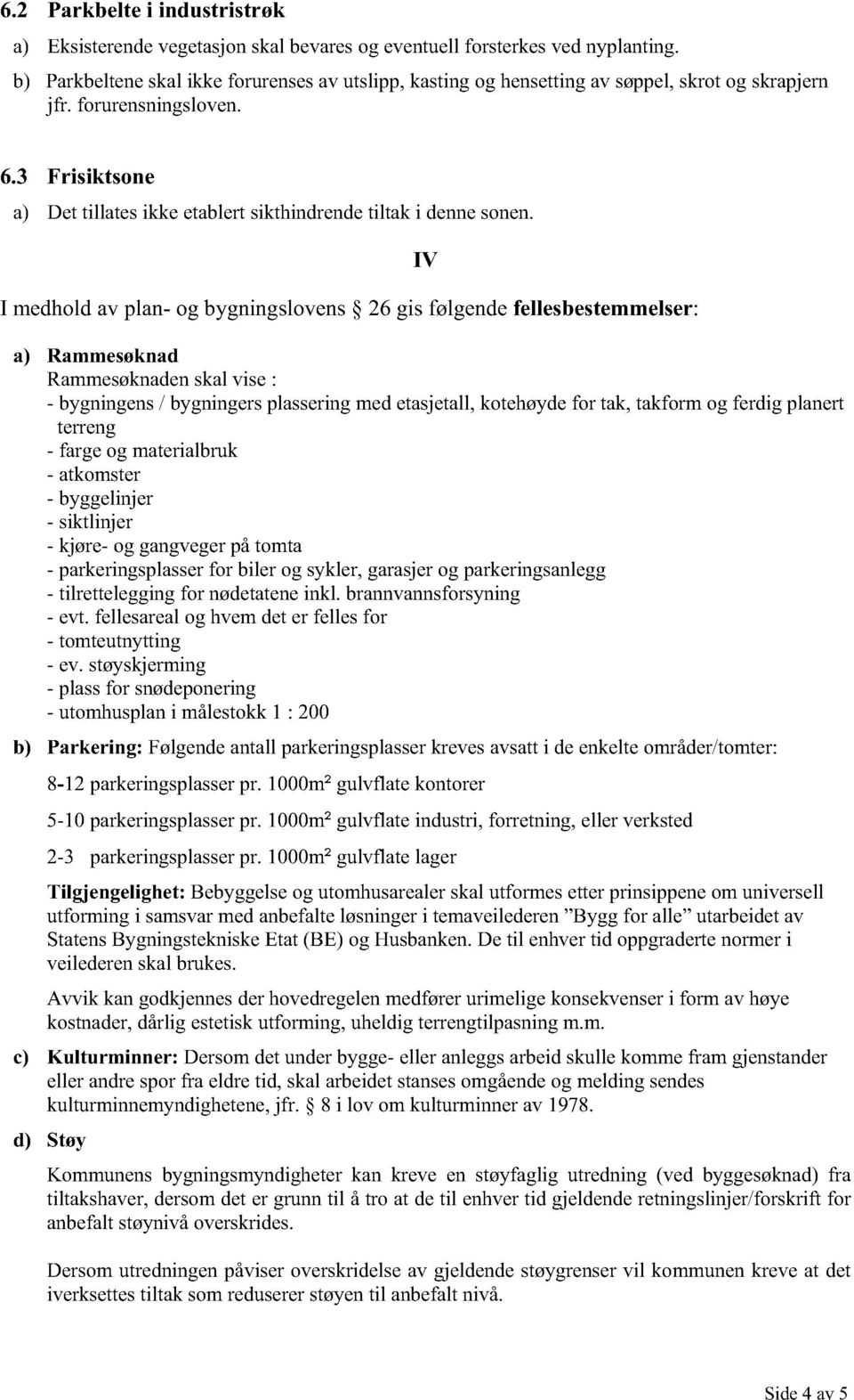 3 Frisiktsone a) Det tillates ikke etablert sikthindrende tiltak i denne sonen.