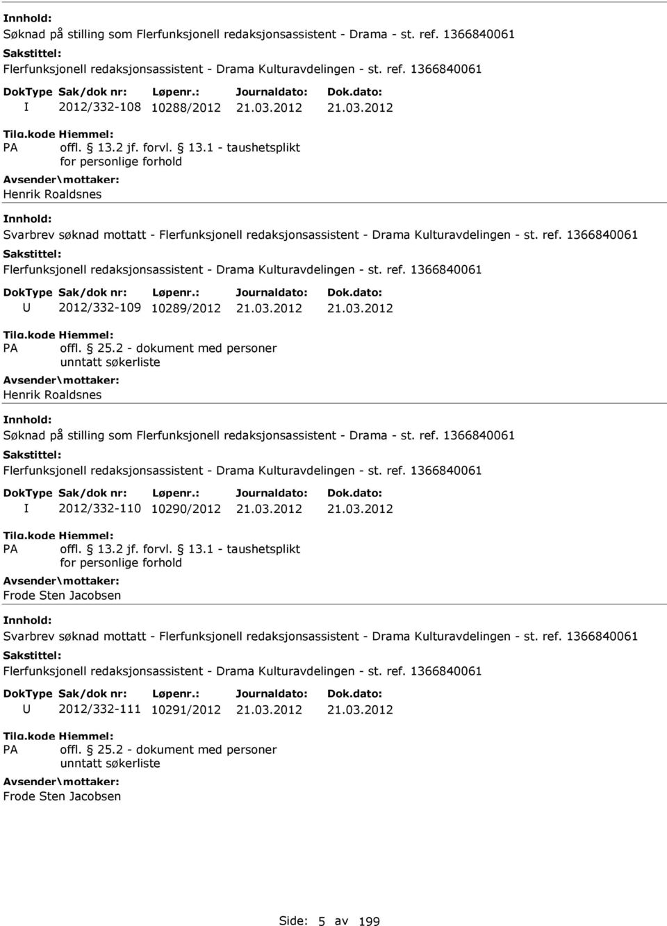 Henrik Roaldsnes  1366840061 2012/332-110 10290/2012 Frode Sten Jacobsen Svarbrev søknad mottatt -