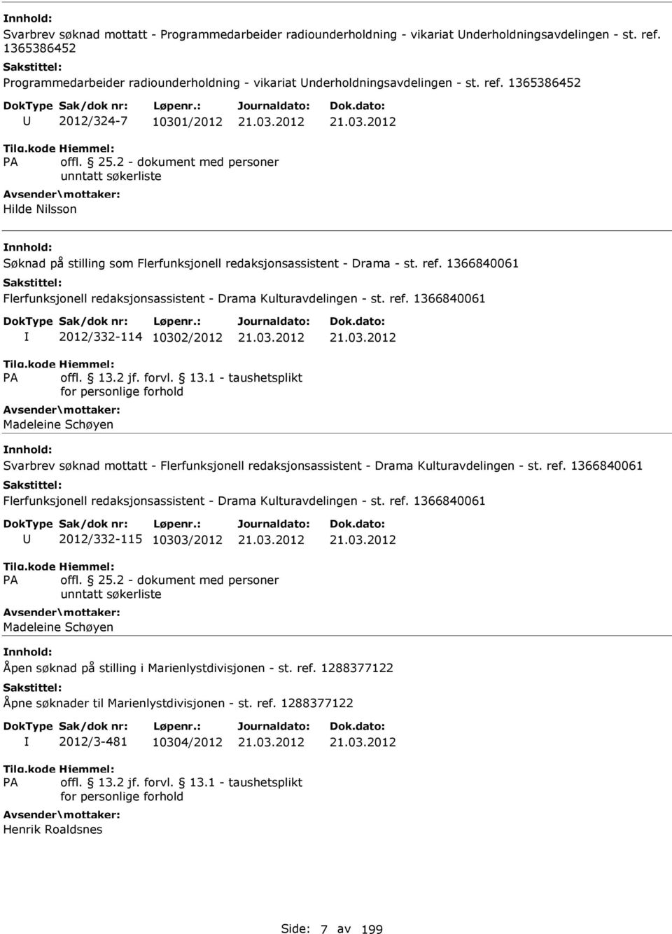 1365386452 2012/324-7 10301/2012 Hilde Nilsson Søknad på stilling som Flerfunksjonell redaksjonsassistent - Drama - st. ref.