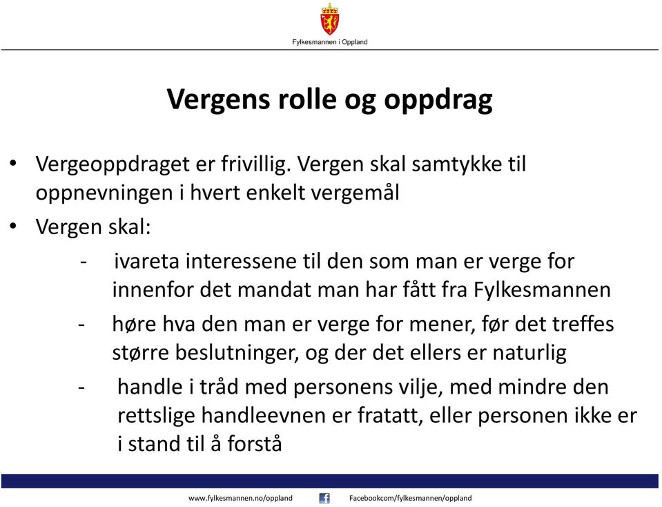 verge for innenfor det mandat man har fått fra Fylkesmannen - høre hva den man er verge for mener, før det treffes