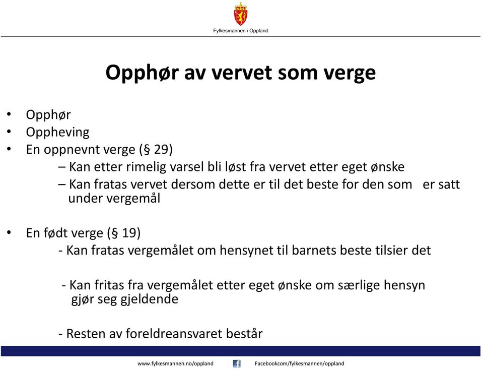 vergemål En født verge ( 19) - Kan fratas vergemålet om hensynet til barnets beste tilsier det - Kan