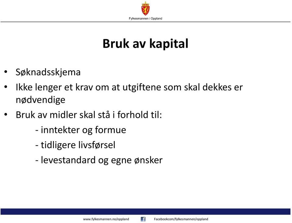 midler skal stå i forhold til: - inntekter og formue