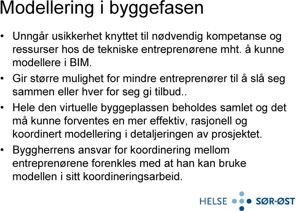 . Hele den virtuelle byggeplassen beholdes samlet og det må kunne forventes en mer effektiv, rasjonell og koordinert modellering i