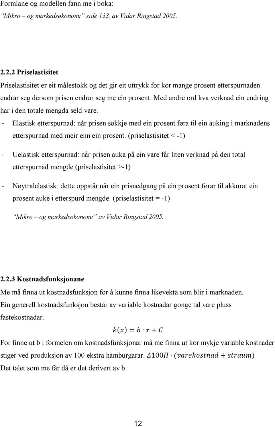 Med andre ord kva verknad ein endring har i den totale mengda seld vare.