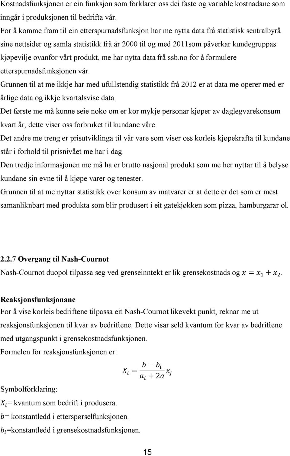 vårt produkt, me har nytta data frå ssb.no for å formulere etterspurnadsfunksjonen vår.