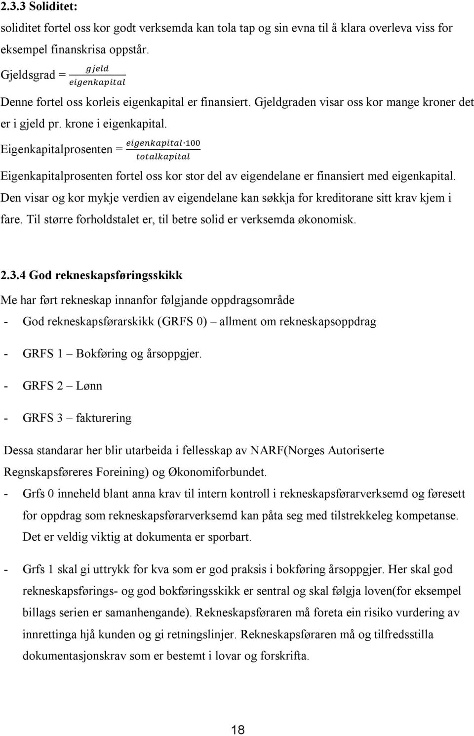 Eigenkapitalprosenten = Eigenkapitalprosenten fortel oss kor stor del av eigendelane er finansiert med eigenkapital.