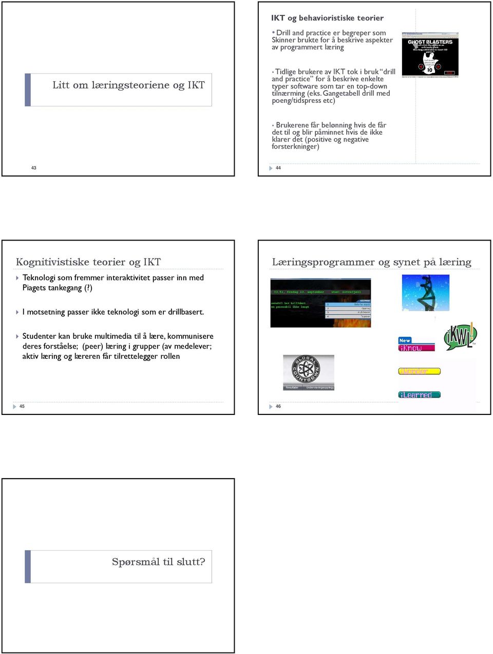 Gangetabell drill med poeng/tidspress etc) Brukerene får belønning hvis de får det til og blir påminnet hvis de ikke klarer det (positive og negative forsterkninger) 43 44 Kognitivistiske teorier og