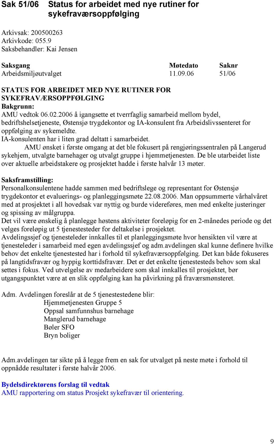 2006 å igangsette et tverrfaglig samarbeid mellom bydel, bedriftshelsetjeneste, Østensjø trygdekontor og IA-konsulent fra Arbeidslivssenteret for oppfølging av sykemeldte.