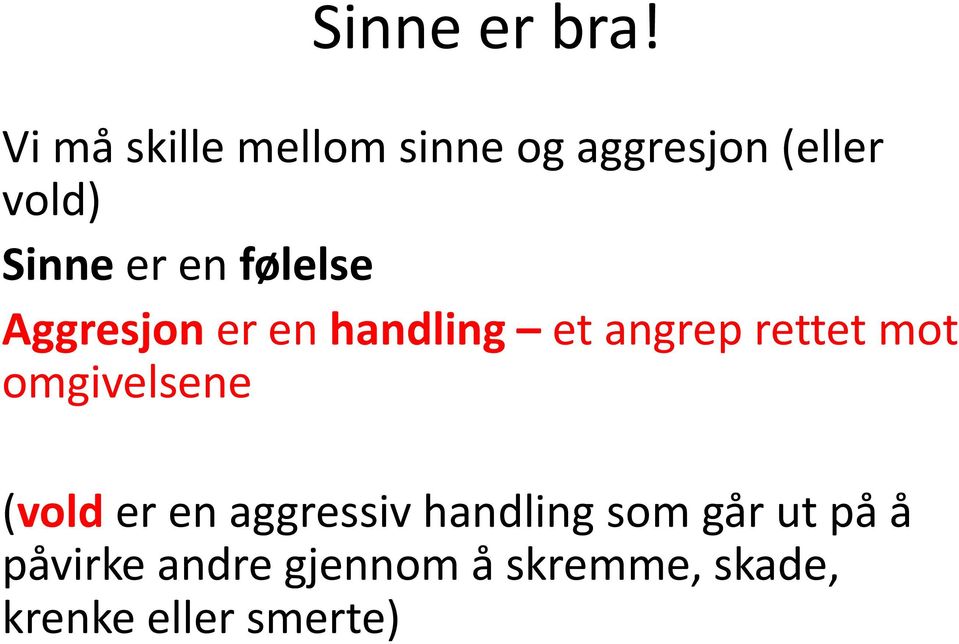 en følelse Aggresjon er en handling et angrep rettet mot