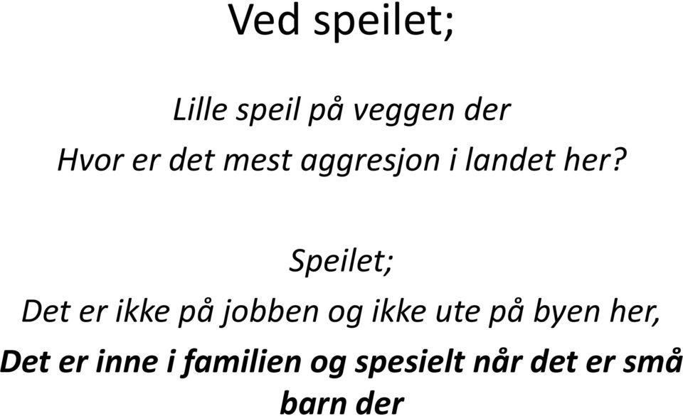 Speilet; Det er ikke på jobben og ikke ute på