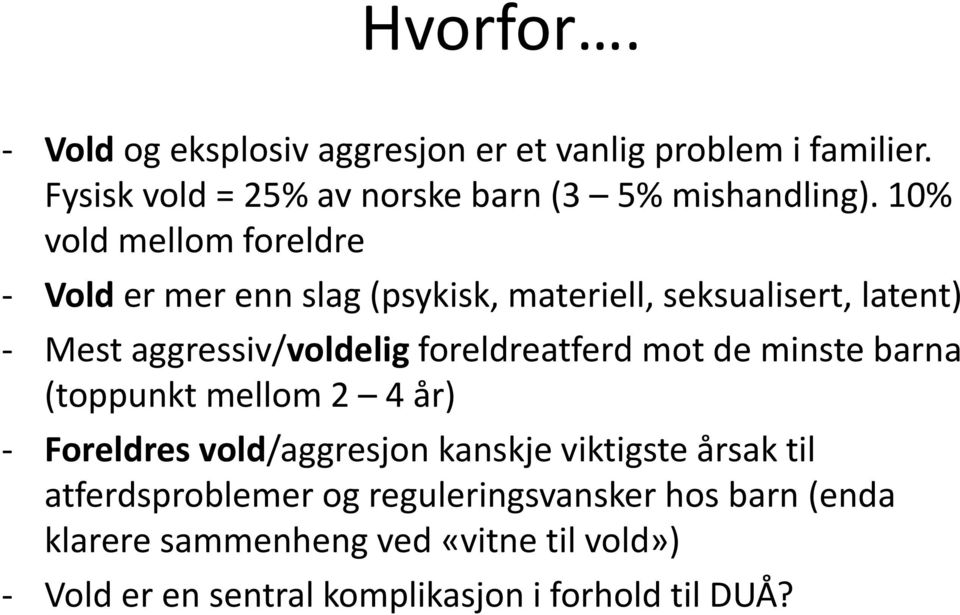 foreldreatferd mot de minste barna (toppunkt mellom 2 4 år) - Foreldres vold/aggresjon kanskje viktigste årsak til