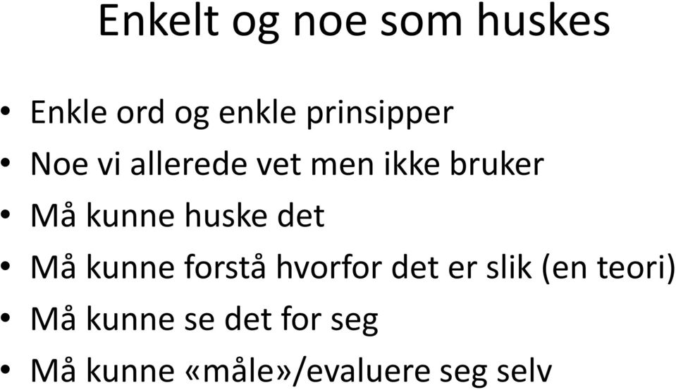 kunne huske det Må kunne forstå hvorfor det er slik