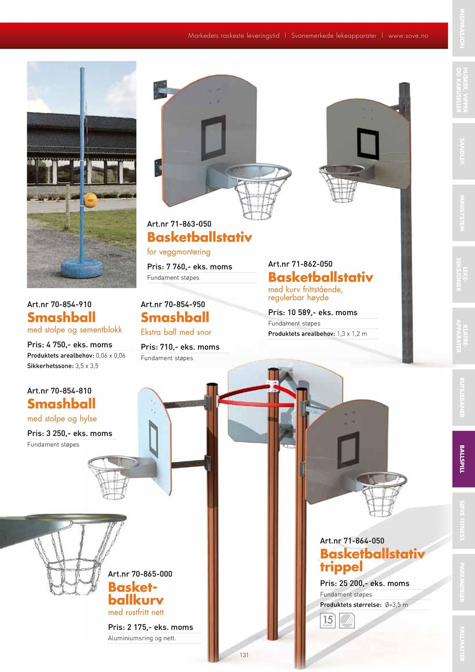 moms Art.nr 70-854-950 Smashball Ekstra ball med snor Pris: 710,- eks. moms Art.nr 70-865-000 Basketballkurv med rustfritt nett Pris: 2 175,- eks. moms Aluminiumsring og nett. 131 Art.