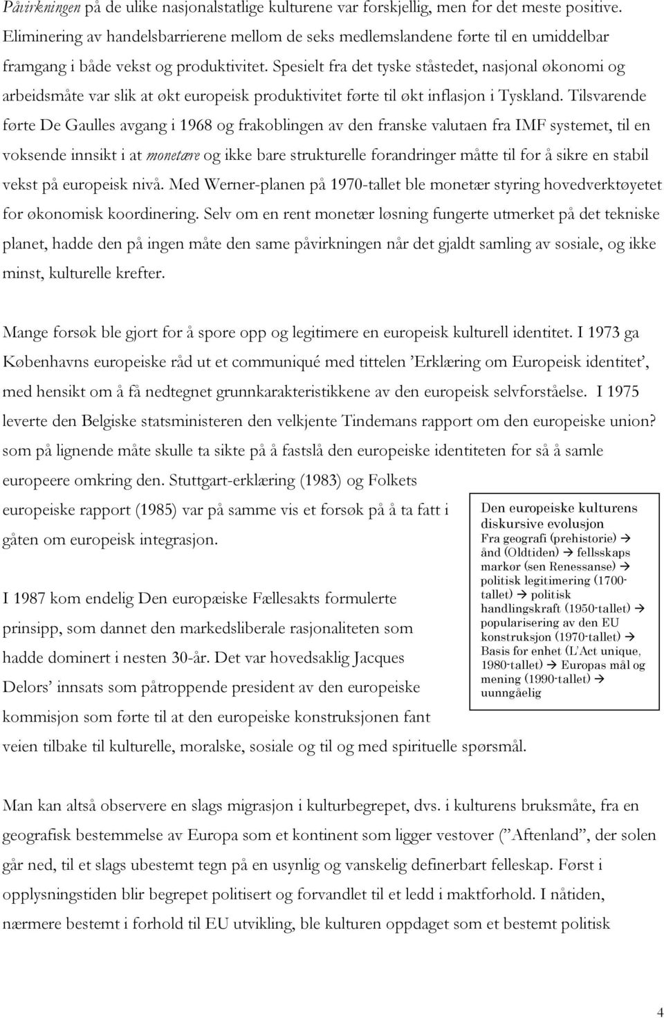 Spesielt fra det tyske ståstedet, nasjonal økonomi og arbeidsmåte var slik at økt europeisk produktivitet førte til økt inflasjon i Tyskland.