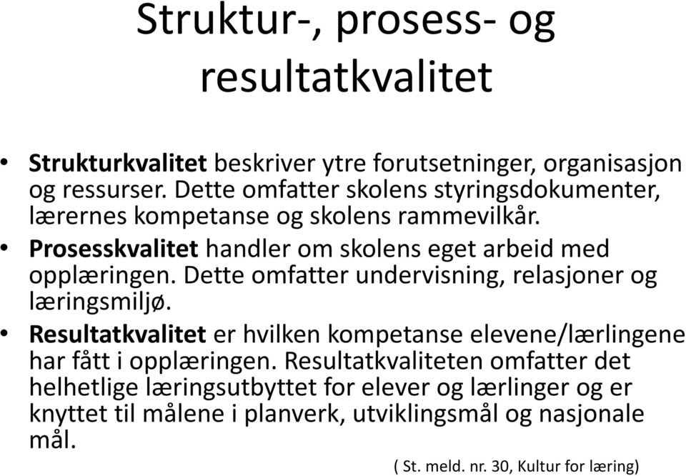 Prosesskvalitet handler om skolens eget arbeid med opplæringen. Dette omfatter undervisning, relasjoner og læringsmiljø.