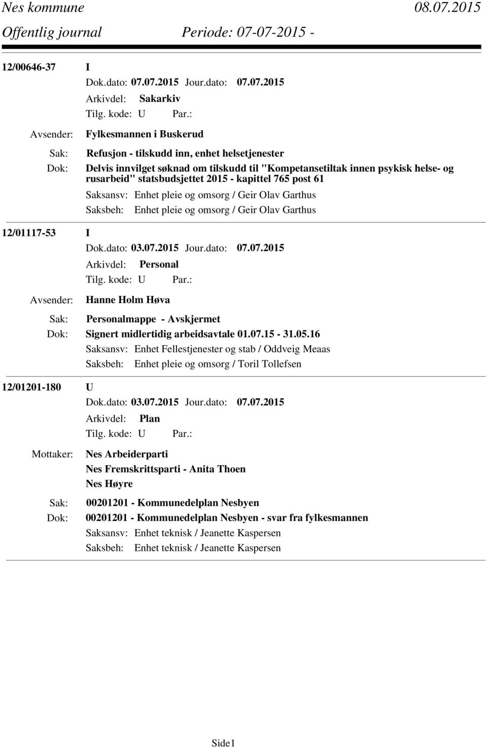 2015 Jour.dato: 07.07.2015 Arkivdel: Personal Hanne Holm Høva Personalmappe - Avskjermet Signert midlertidig arbeidsavtale 01.07.15-31.05.