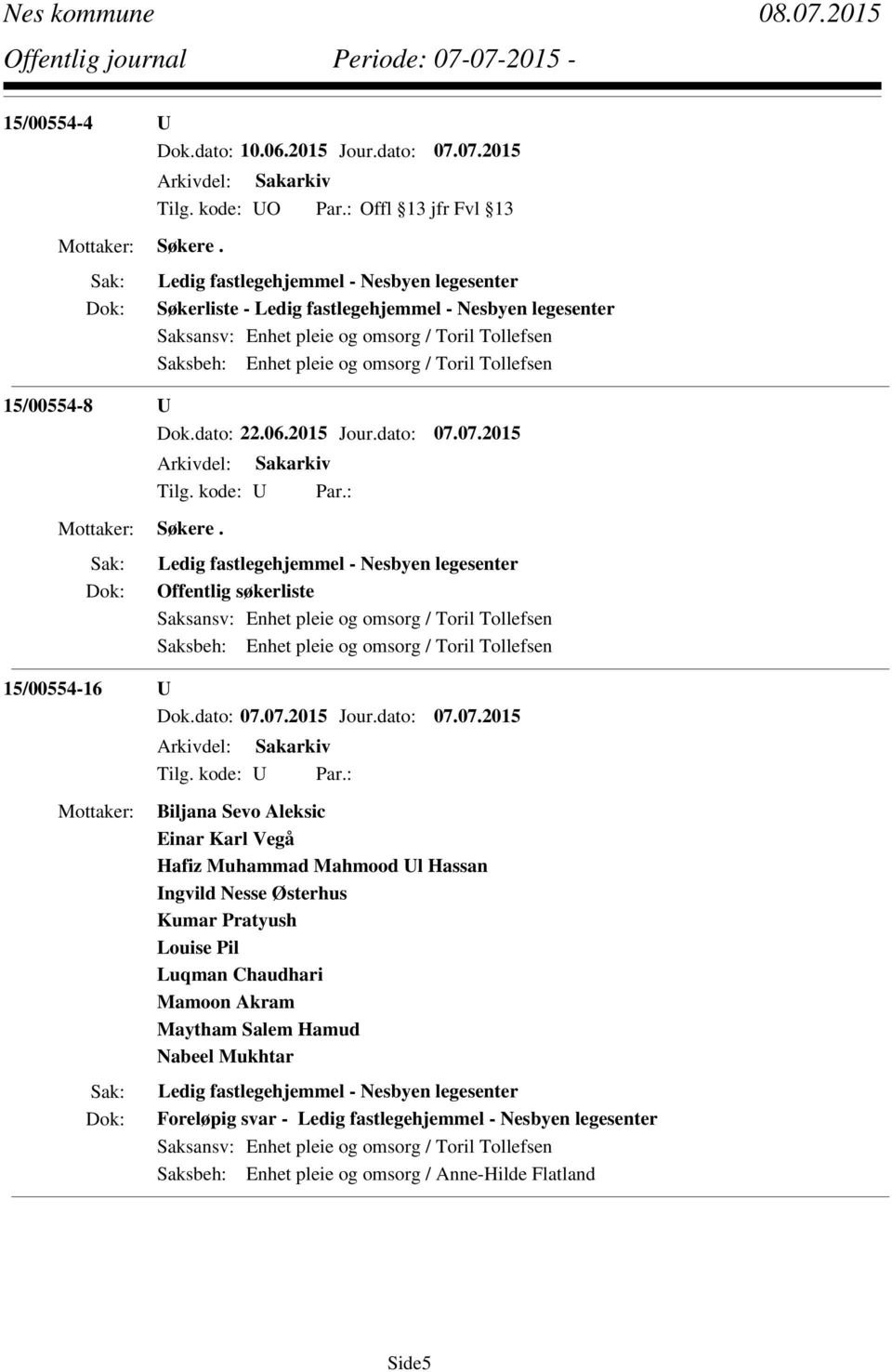 omsorg / Toril Tollefsen 15/00554-8 U Dok.dato: 22.06.2015 Jour.dato: 07.07.2015 Søkere.