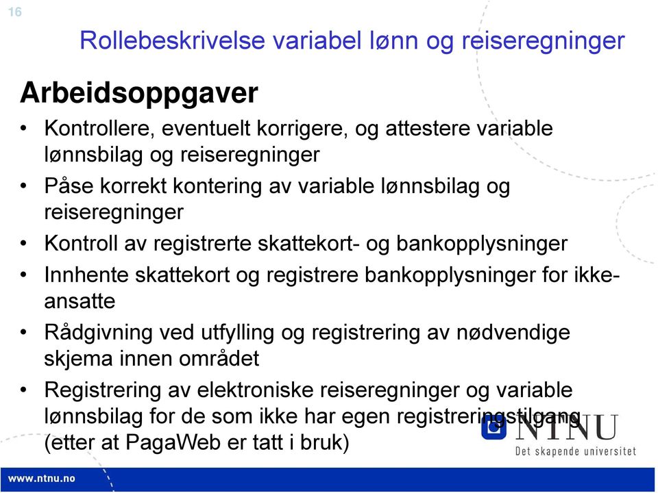 Innhente skattekort og registrere bankopplysninger for ikkeansatte Rådgivning ved utfylling og registrering av nødvendige skjema innen