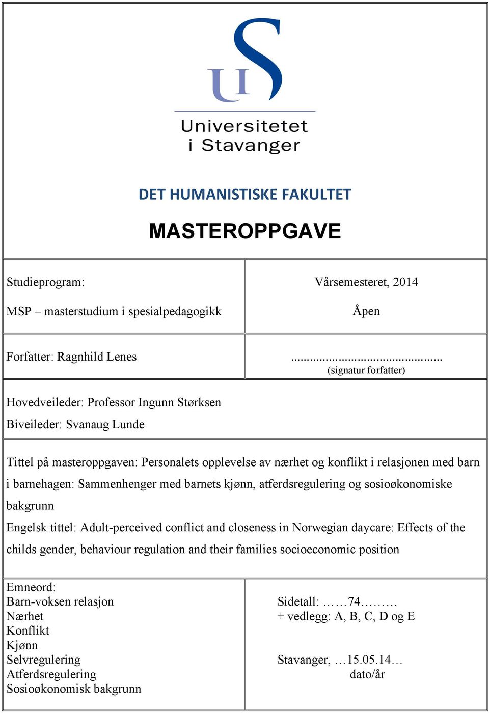 atferdsregulering og sosioøkonomiske bakgrunn Engelsk tittel: Adult-perceived conflict and closeness in Norwegian daycare: Effects of the childs gender, behaviour regulation and their