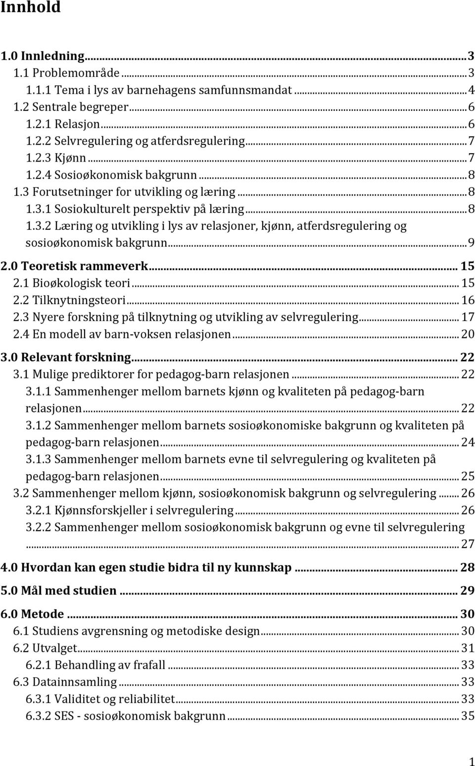 .. 9 2.0 Teoretisk rammeverk... 15 2.1 Bioøkologisk teori... 15 2.2 Tilknytningsteori... 16 2.3 Nyere forskning på tilknytning og utvikling av selvregulering... 17 2.