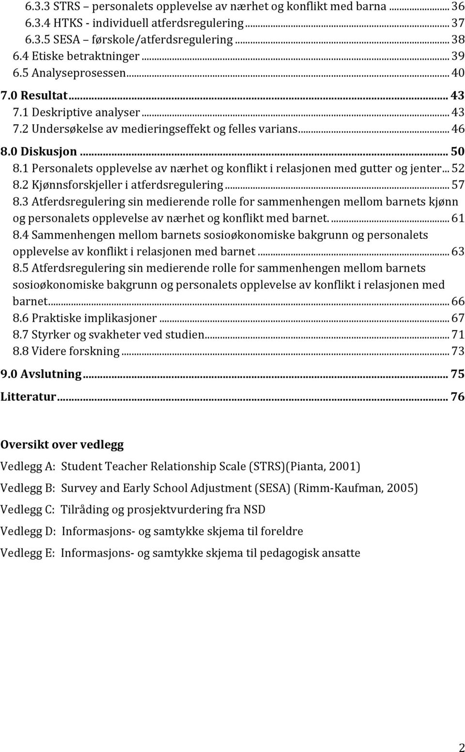 1 Personalets opplevelse av nærhet og konflikt i relasjonen med gutter og jenter... 52 8.2 Kjønnsforskjeller i atferdsregulering... 57 8.