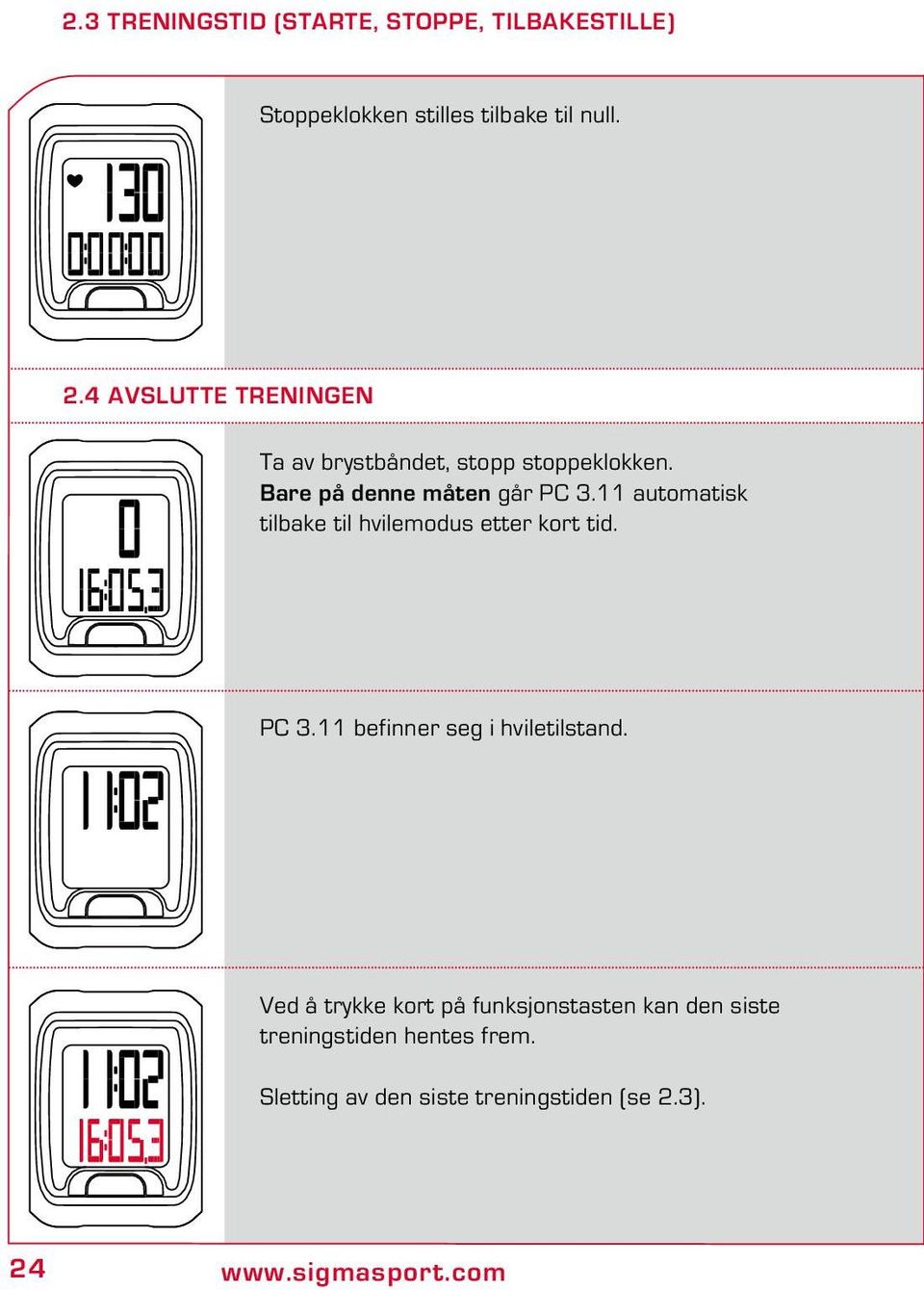 11 automatisk tilbake til hvilemodus etter kort tid. PC 3.11 befinner seg i hviletilstand.