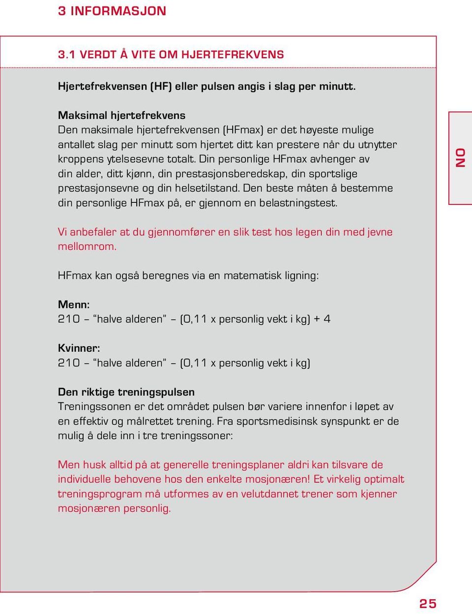 Din personlige HFmax avhenger av din alder, ditt kjønn, din prestasjonsberedskap, din sportslige prestasjonsevne og din helsetilstand.