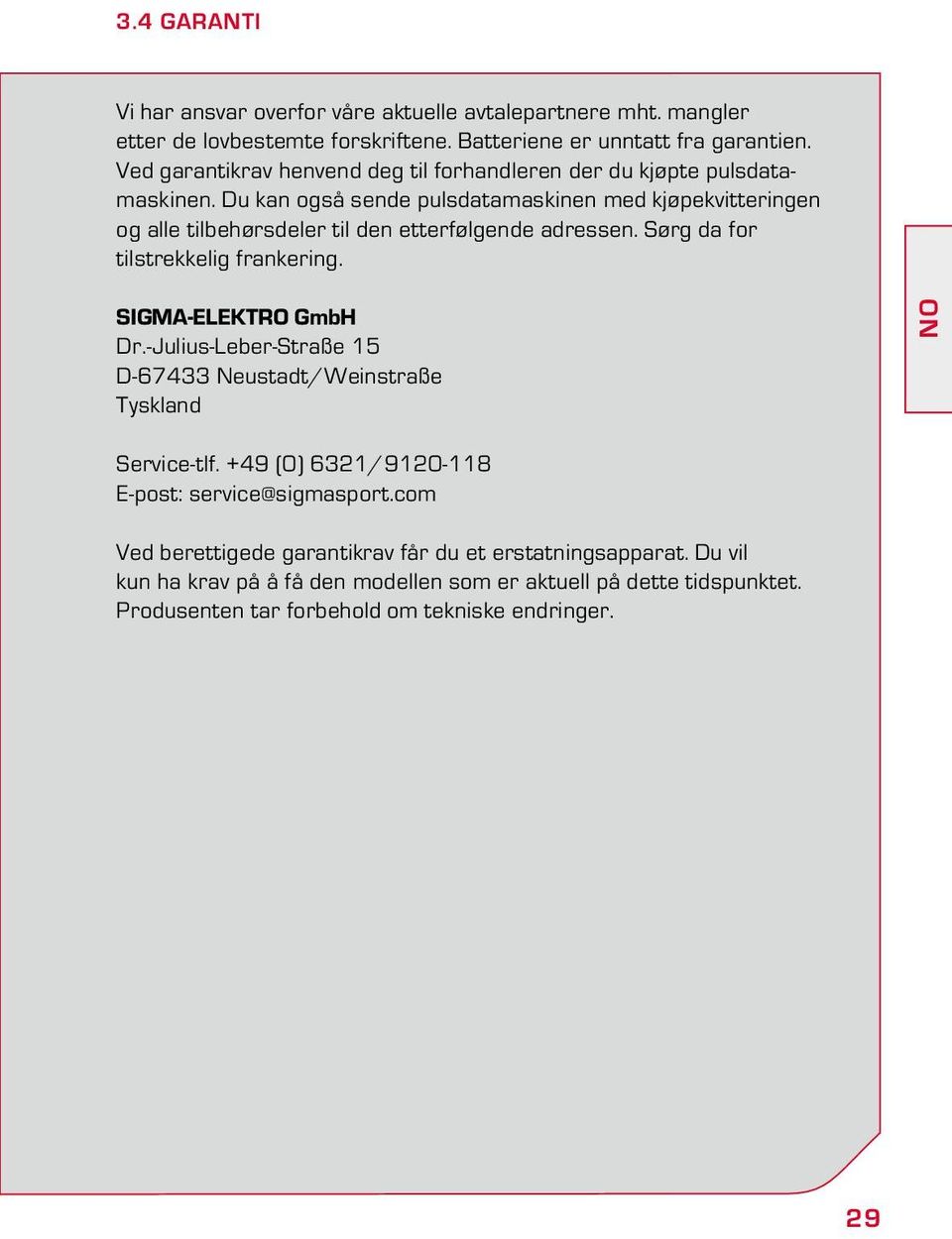 Du kan også sende pulsdatamaskinen med kjøpekvitteringen og alle tilbehørsdeler til den etterfølgende adressen. Sørg da for tilstrekkelig frankering. SIGMA-Elektro GmbH Dr.