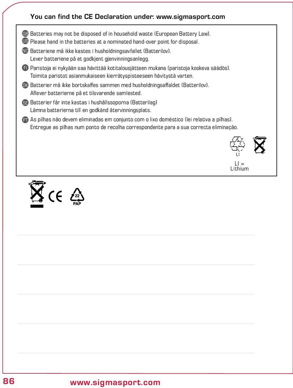 FI Paristoja ei nykyään saa hävittää kotitalousjätteen mukana (paristoja koskeva säädös). Toimita paristot asianmukaiseen kierrätyspisteeseen hävitystä varten.