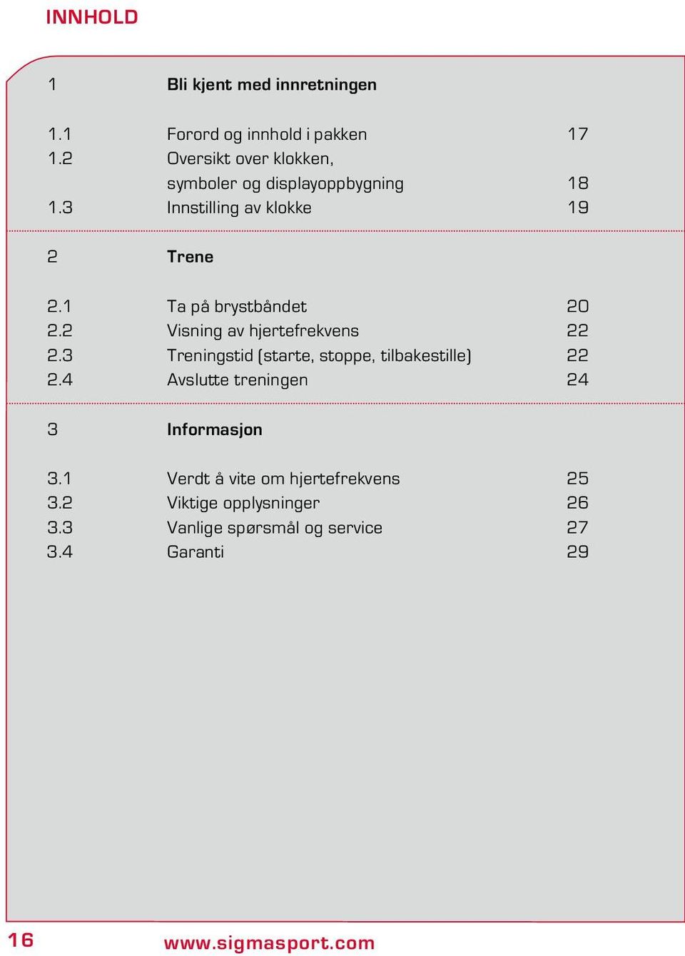 1 Ta på brystbåndet 20 2.2 Visning av hjertefrekvens 22 2.3 Treningstid (starte, stoppe, tilbakestille) 22 2.